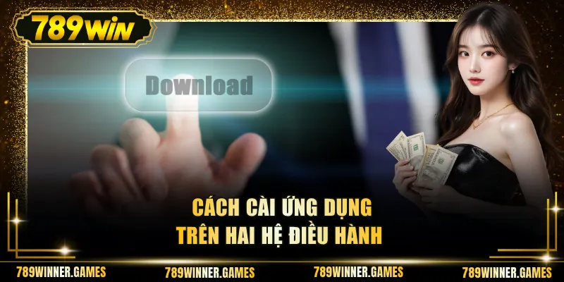 Cách cài ứng dụng trên hai hệ điều hành