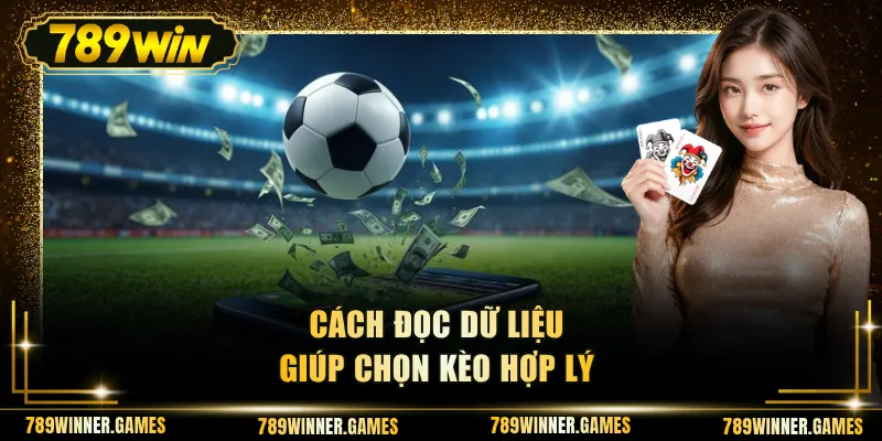 Cách đọc dữ liệu giúp chọn kèo hợp lý