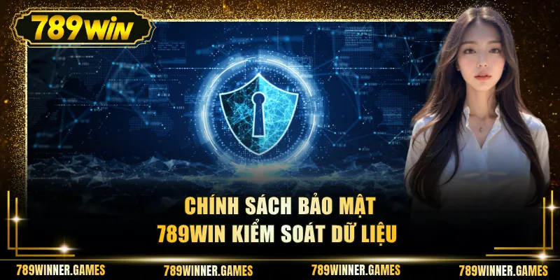 Chính sách bảo mật 789WIN kiểm soát dữ liệu