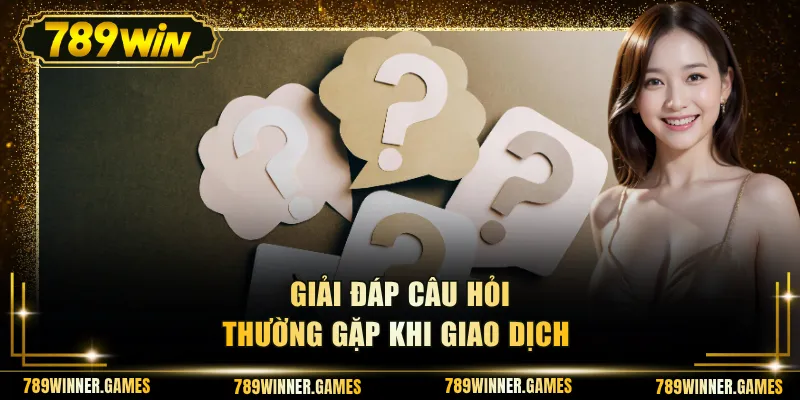 Giải đáp câu hỏi thường gặp khi giao dịch