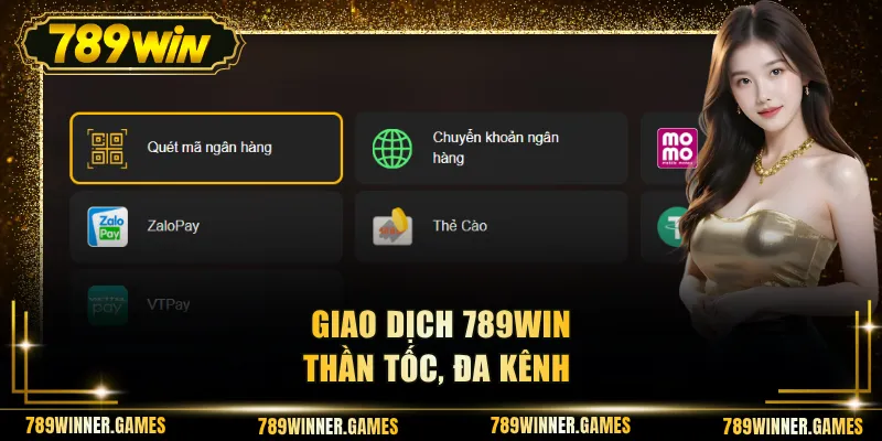 Giao dịch 789WIN thần tốc, đa kênh