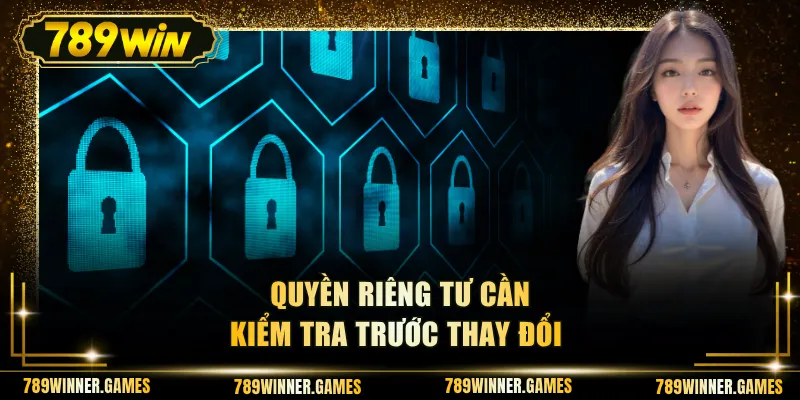 Quyền riêng tư cần kiểm tra trước thay đổi
