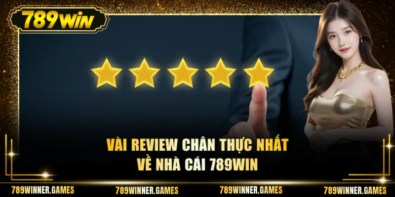 Vài review chân thực nhất về nhà cái 789WIN